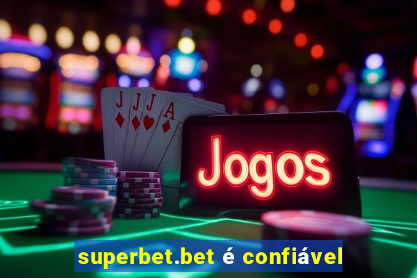 superbet.bet é confiável